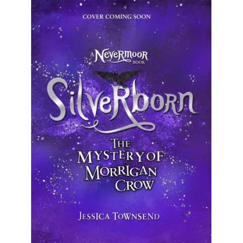 Silverborn The Mystery of Morrigan Crow - A Nevermoor Book