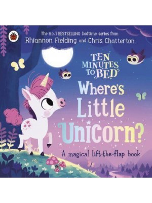 Where's Little Unicorn? A Magical Lift-the-Flap Book - Ten Minutes to Bed