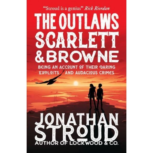 The Outlaws Scarlett & Browne Being an Account of Their Daring Exploits and Audacious Crimes - Scarlett and Browne