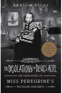 The Desolations of Devil's Acre - Miss Peregrine's Peculiar Children