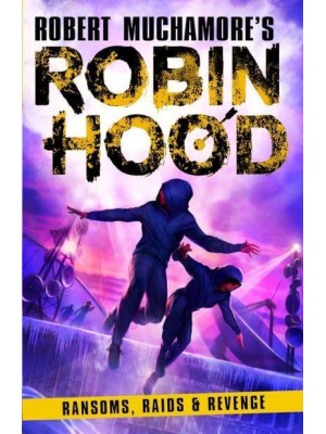 Ransom, Raids & Revenge - Robert Muchamore's Robin Hood