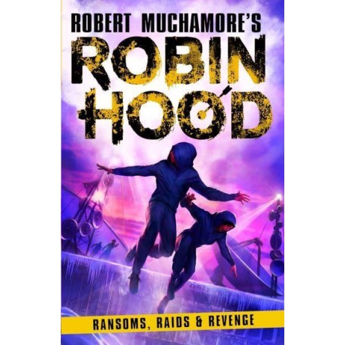 Ransom, Raids & Revenge - Robert Muchamore's Robin Hood