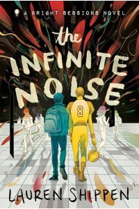 The Infinite Noise - A Bright Sessions Novel