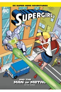 Supergirl and the Man of Metal - DC Super Hero Adventures