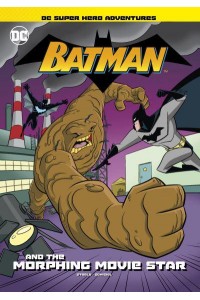 Batman and the Morphing Movie Star - DC Super Hero Adventures