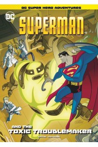 Superman and the Toxic Troublemaker - DC Super Hero Adventures