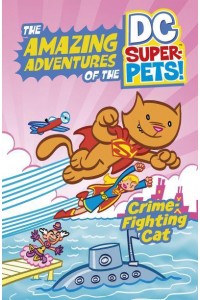 Crime-Fighting Cat! - The Amazing Adventures of the DC Super-Pets!