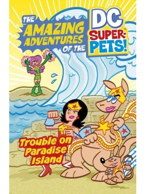 Trouble on Paradise Island - The Amazing Adventures of the DC Super-Pets!
