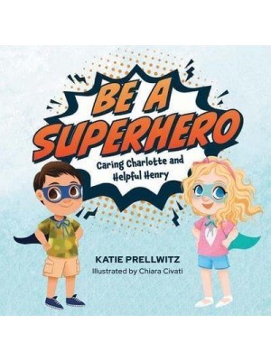 Be a Superhero: Caring Charlotte and Helpful Henry