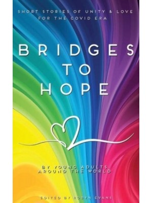 Bridges to hope: Short stories of unity & love for the COVID era from young adults around the world