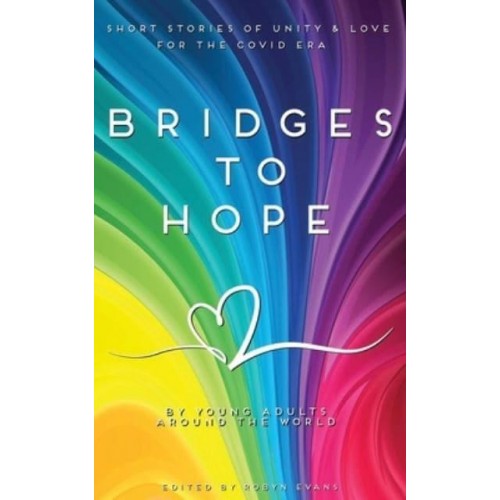 Bridges to hope: Short stories of unity & love for the COVID era from young adults around the world
