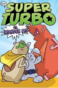 Super Turbo Vs. Wonder Pig - Super Turbo, the Graphic Novel
