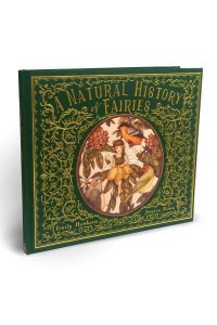 A Natural History of Fairies From the Notebook of Professor Elsie Arbour - Folklore Field Guides