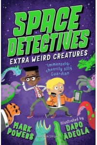 Extra Weird Creatures - The Space Detectives Series