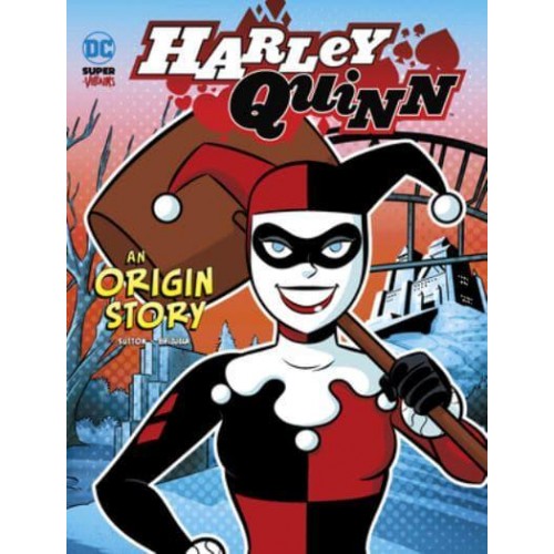 Harley Quinn An Origin Story - DC Super-Villains Origins