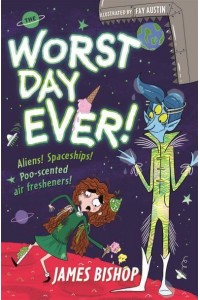 The Worst Day Ever! Aliens! Spaceships! Poo-Scented Air Fresheners!