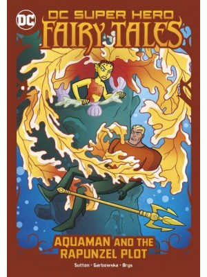 Aquaman and the Rapunzel Plot - DC Super Hero Fairy Tales