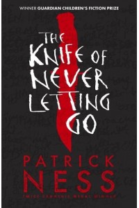 The Knife of Never Letting Go - Chaos Walking Trilogy