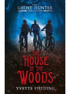 The House in the Woods - The Ghost Hunter Chronicles