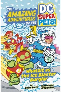 Whatzit Vs the Ice Blaster Burglar - The Amazing Adventures of the DC Super-Pets!