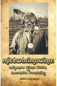 Mitêwâcimowina Indigenous Science Fiction and Speculative Storytelling