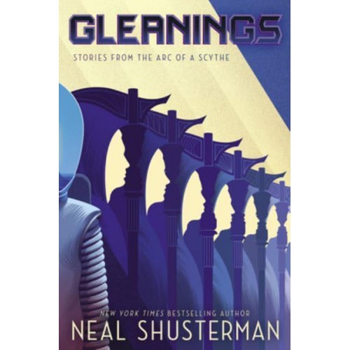 Gleanings Stories from the Arc of a Scythe - Arc of a Scythe