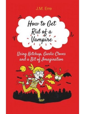 How to Get Rid of a Vampire Using Ketchup, Garlic Cloves and a Bit of Imagination