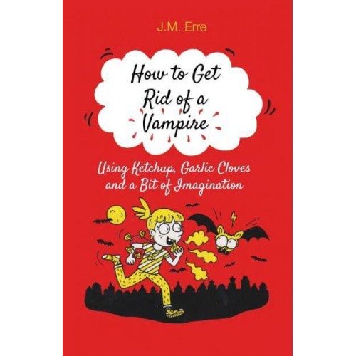 How to Get Rid of a Vampire Using Ketchup, Garlic Cloves and a Bit of Imagination