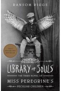 Library of Souls The Third Novel of Miss Peregrine's Peculiar Children - Miss Peregrine's Peculiar Children