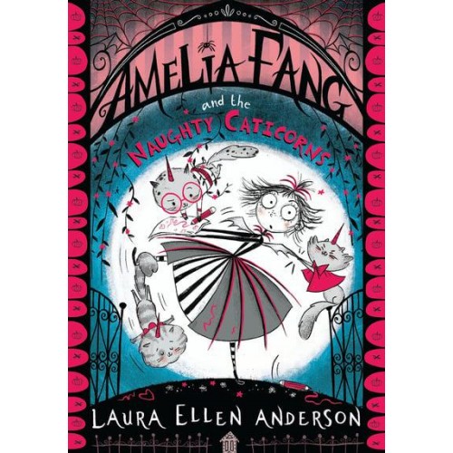 Amelia Fang and the Naughty Caticorns - The Amelia Fang Series