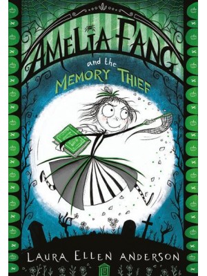 Amelia Fang and the Memory Thief - The Amelia Fang Series