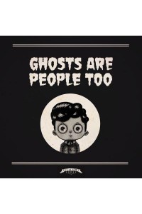Ghosts Are People Too