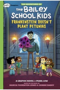 Frankenstein Doesn't Plant Petunias: A Graphix Chapters Book (The Adventures of the Bailey School Kids #2) - Adventures of the Bailey School Kids