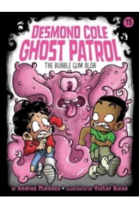 The Bubble Gum Blob - Desmond Cole Ghost Patrol