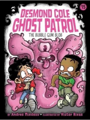 The Bubble Gum Blob - Desmond Cole Ghost Patrol