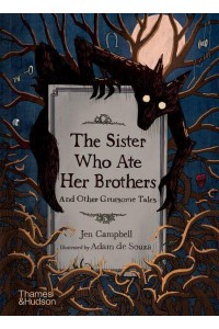 The Sister Who Ate Her Brothers And Other Gruesome Tales