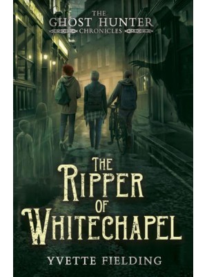 The Ripper of Whitechapel - The Ghost Hunter Chronicles