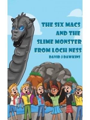 The Six Macs and the Slime Monster from Loch Ness