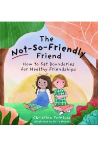 The Not-So-Friendly Friend How to Set Boundaries for Healthy Friendships