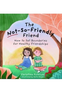 The Not-So-Friendly Friend How to Set Boundaries for Healthy Friendships