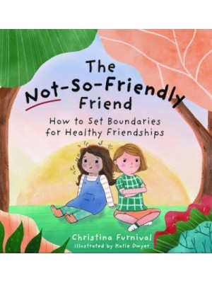 The Not-So-Friendly Friend How to Set Boundaries for Healthy Friendships