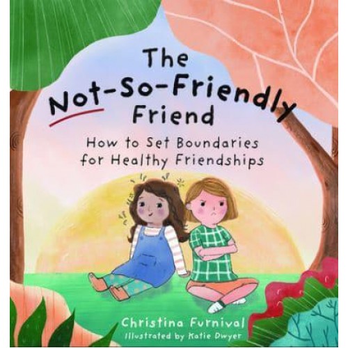 The Not-So-Friendly Friend How to Set Boundaries for Healthy Friendships