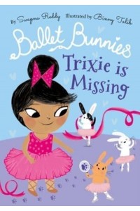 Trixie Is Missing - Ballet Bunnies