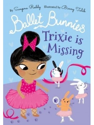Trixie Is Missing - Ballet Bunnies