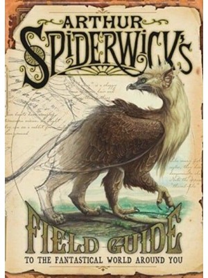 Arthur Spiderwick's Field Guide to the Fantastical World Around You