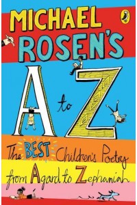 Michael Rosen's A to Z The Best Children's Poetry from Agard to Zephaniah
