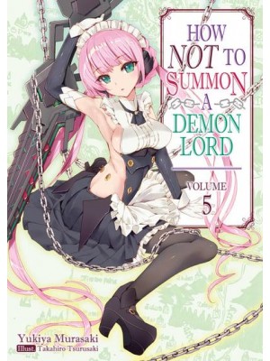 How NOT to Summon a Demon Lord: Volume 5 - How NOT to Summon a Demon Lord (Light Novel)