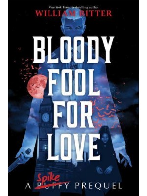 Bloody Fool for Love A Spike Prequel