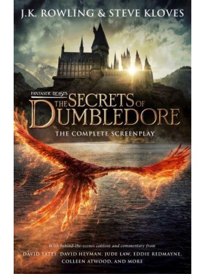 Fantastic Beasts The Secrets of Dumbledore : The Complete Screenplay