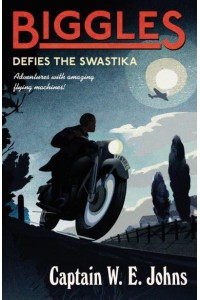 Biggles Defies the Swastika - Biggles